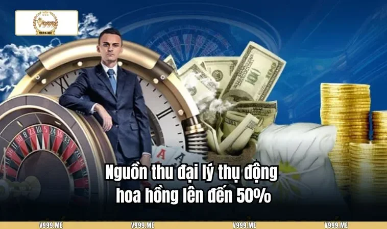 Nguồn thu đại lý thụ động hoa hồng lên đến 50%