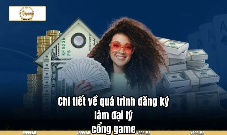 Chi tiết về quá trình đăng ký làm đại lý cổng game